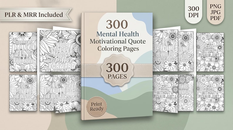May include: A collection of 300 Mental Health Motivational Quote Coloring Pages. The cover features the text "300 Mental Health Motivational Quote Coloring Pages" and "300 Pages". The pages are print-ready and include floral designs with inspirational quotes.
