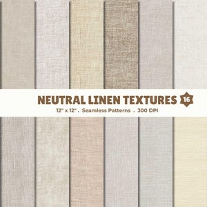 May include: A collection of 16 neutral linen textures in various shades of beige, cream, and gray. The image includes the text "NEUTRAL LINEN TEXTURES 16" and "12" x 12" Seamless Patterns . 300 DPI". Each texture is 12 inches by 12 inches.