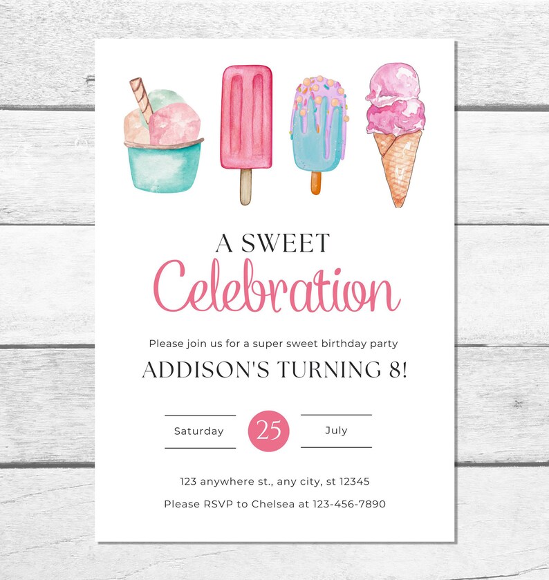 May include: A white invitation with a pink and blue watercolor illustration of ice cream cones, popsicles, and a sundae. The text reads "A Sweet Celebration" and "Addison's Turning 8!" with the date "Saturday, July 25th".