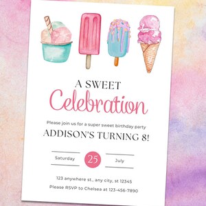 May include: A white invitation with a pink watercolor background. The invitation is for a birthday party and features a pink, blue, and green ice cream cone, popsicle, and ice cream cup. The text reads "A Sweet Celebration, Addison's Turning 8! Saturday, 25, July, 123 anywhere st., any city, st 12345, Please RSVP to Chelsea at 123-456-7890."