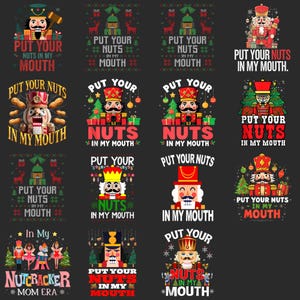 May include: A collection of Christmas-themed graphic designs featuring nutcrackers and the phrase "Put Your Nuts In My Mouth." Designs include various nutcracker illustrations with festive elements like Christmas trees and ornaments. The designs are in red, green, and white.