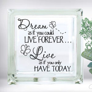 Dream As If You Could Live Forever  DIY Custom Vinyl Decal Inspirational Verse Verse Glass Block  Car Decal  Mirror  Ceramic Tile ~ Laptop