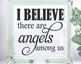 I believe there are angels among us inspirational quote DIY Custom Vinyl Decal ~ Glass Block ~ Car Decal ~ Mirror ~ Ceramic Tile ~ Laptop