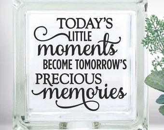 Today's Moments Become Tomorrow's Memories Inspirational Quote DIY Custom Vinyl Decal ~ Glass Block ~ Car  ~ Mirror ~ Ceramic Tile ~ Laptop