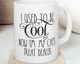 I Used To Be Cool Now I'm My Cat's Treat Dealer 11 oz Coffee Mug Funny Sarcastic Adult Mug Gift For Her