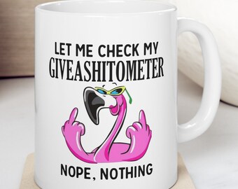 Let Me Check My Giveashitometer Nope Nothing Flamingo 11 oz Coffee Mug Sarcastic Vulgar Adult Mug Gift For Her