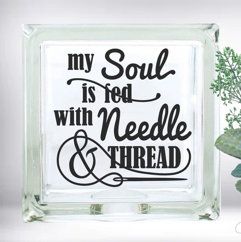 My Soul Is Fed With Needle And Thread Inspirational Quote DIY Custom Vinyl Decal Glass Block Car Mirror Ceramic Tile Laptop image 1