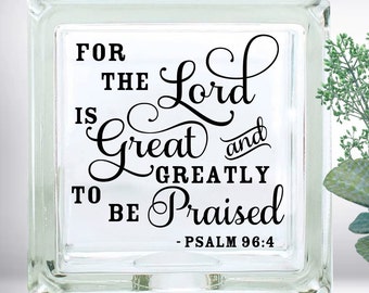 DIY For The Lord Is Great And Greatly To Be Praised DIY Custom Vinyl Decal ~ Glass Block ~ Car Decal ~ Mirror ~ Ceramic Tile ~ Laptop