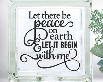 DIY Let There Be Peace On Earth Let It Begin With Me DIY Custom Vinyl Decal ~ Glass Block ~ Car Decal ~ Mirror ~ Ceramic Tile ~ Laptop