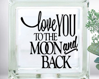 DIY Love You to the Moon and Back Custom Vinyl Decal ~ Glass Block ~ Car Decal ~ Mirror ~ Ceramic Tile ~ Computer