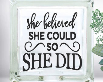 She Believed She Could So She Did Inspirational Quote DIY Custom Vinyl Decal ~ Glass Block ~ Car  ~ Mirror ~ Ceramic Tile ~ Laptop