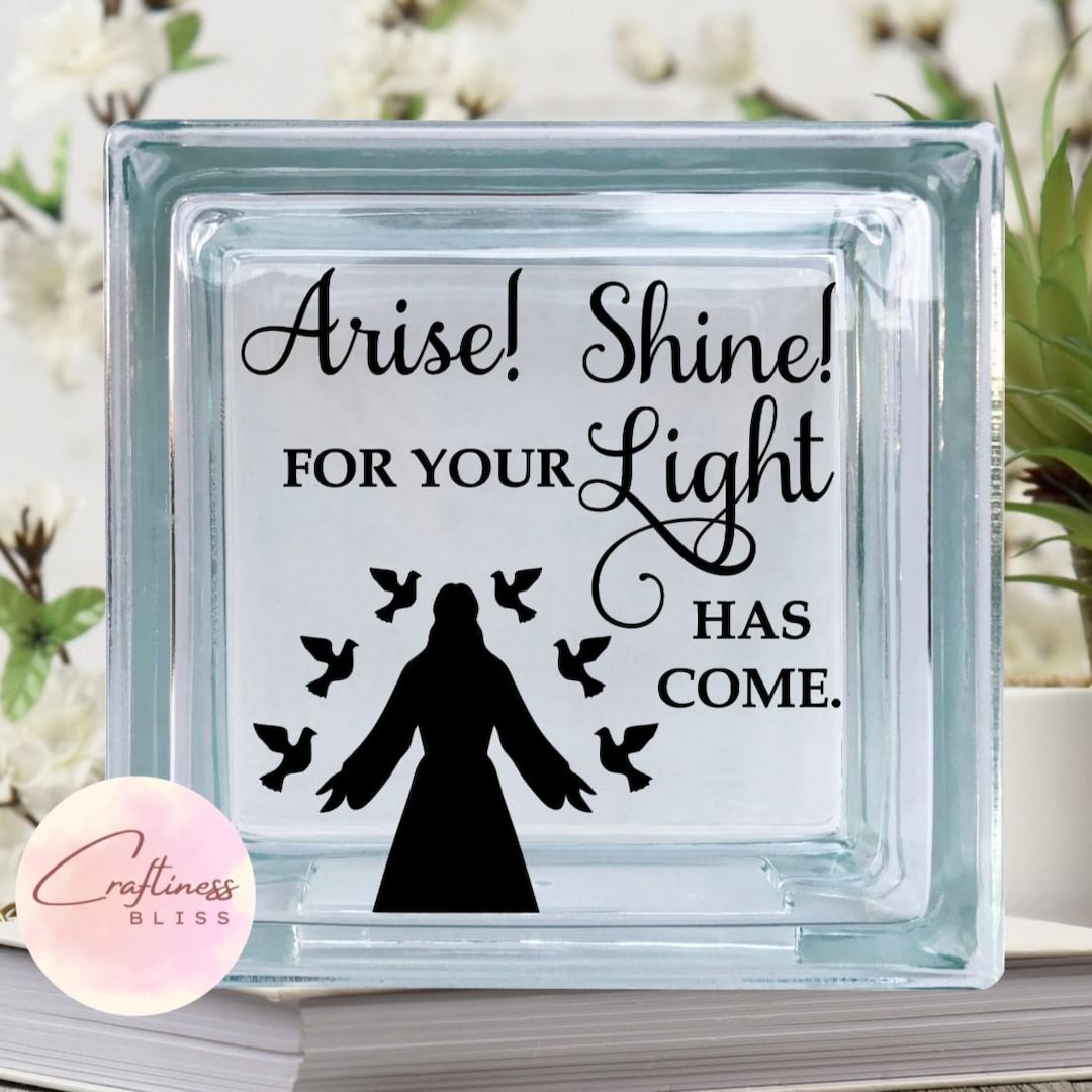 Arise Shine for Your Light Has Come DIY Vinyl Decal ~ Glass Block ~ Car ...
