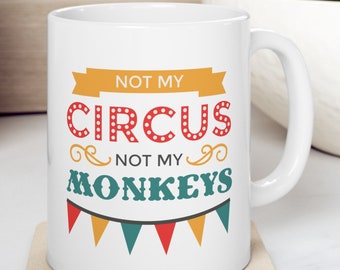 Not My Circus Not My Monkeys 11 oz Coffee Mug