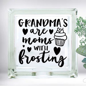 DIY Grandmas Are Moms With Frosting Custom Vinyl Decal ~ Glass Block ~ Car Decal ~ Mirror ~ Ceramic Tile ~ Computer