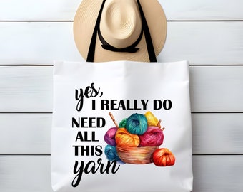 Yes I Really Do Need All This Yarn Crochet Knitting Large Tote Bag Funny Sarcastic Gift For Her Custom Orders Welcome