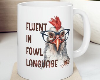 Fluent In Fowl Language Chicken 11 oz Coffee Mug Funny Sarcastic Adult Mug Gift For Her