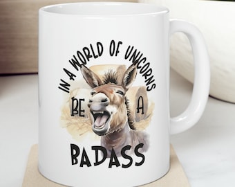 In A World Of Unicorns Be A Badass Donkey 11 oz Coffee Mug Funny Sarcastic Adult Mug Gift For Her