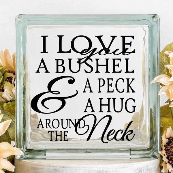 DIY I Love You A Bushel And A Peck And A Hug Around The Neck ~ Wedding Gift ~ Bride and Groom ~Custom Vinyl Decal ~ Glass Block