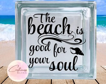 DIY The Beach Is Good For Your Soul Beach Vacation Lake Summer Custom Vinyl Decal ~ Glass Block ~ Car Decal ~ Mirror ~ Ceramic Tile