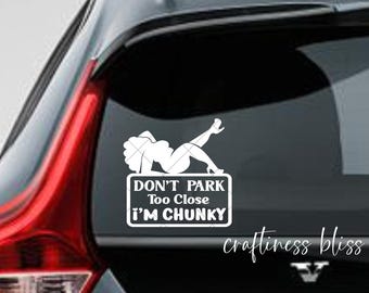 Don't Park Too Close I'm Chunky 6" x 6" sarcastic funny vinyl decal car window decal laptop decal custom decal personalized decal