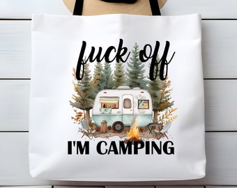 Fuck Off I'm Camping Large Tote Bag Funny Sarcastic Gift For Camping Lover Custom Orders Welcome