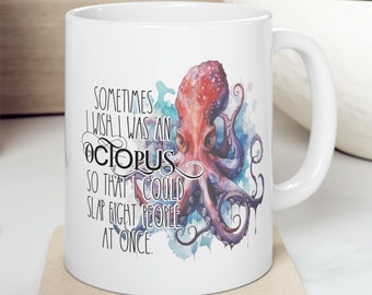 Sometimes I Wish I Was An Octopus So I Could Slap Eight People At Once 11 oz Coffee Mug Funny Sarcastic Adult Mug Gift For Her