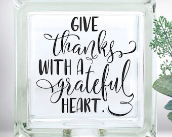 Give Thanks With A Grateful Heart Inspirational Quote DIY Custom Vinyl Decal ~ Glass Block ~ Car Decal ~ Mirror ~ Ceramic Tile ~ Laptop