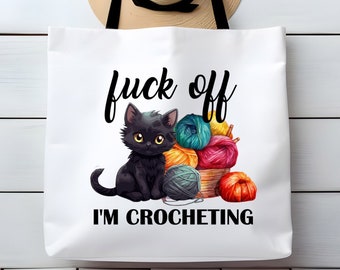 Fuck Off I'm Crocheting Large Tote Bag Funny Sarcastic Gift For Crafter Knitter Custom Orders Welcome