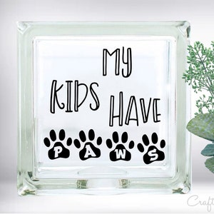 DIY My Kids Have Paws DIY Custom Vinyl Decal ~ Glass Block ~ Car Decal ~  Ceramic Tile ~ Computer