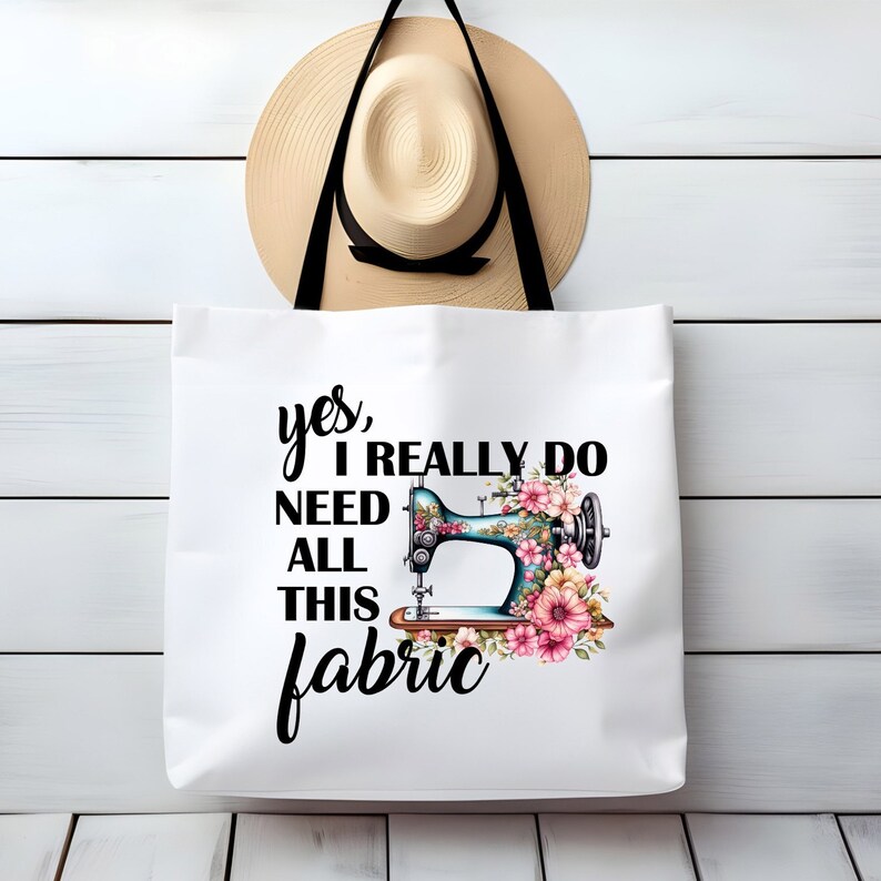 Yes I Really Do Need All This Fabric Sewing Large Tote Bag Funny Sarcastic Gift For Her Custom Orders Welcome image 1