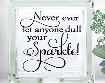 Never Ever Let Anyone Dull Your Sparkle Inspirational Quote DIY Custom Vinyl Decal ~ Glass Block ~ Car Decal ~ Mirror ~ Ceramic Tile