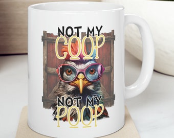 Not My Coop Not My Poop Chicken 11 oz Coffee Mug Funny Sarcastic Adult Mug Gift For Her