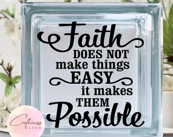 DIY Faith Does Not Make Things Easy It Makes Them Possible DIY Custom Vinyl Decal ~ Glass Block ~ Car Decal ~ Mirror ~ Ceramic Tile ~ Laptop