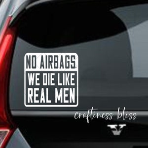 No Airbags We Die Like Real Men 6&quot; x 6&quot; vinyl decal car window decal laptop decal custom decal personalized decal