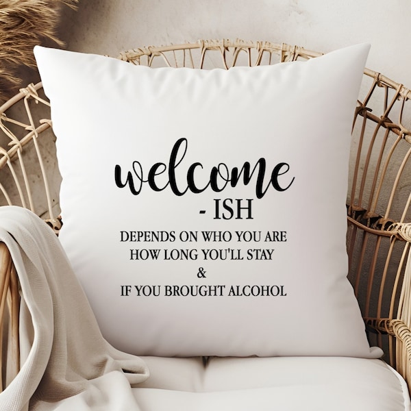 Welcome ish Depends On Who You Are How Long You'll Stay And Alcohol  Throw Pillow Cover (pillow insert NOT INCLUDED)  Custom Orders Welcome