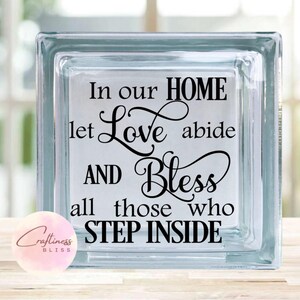 May include: A glass block with the text "In our HOME let Love abide AND Bless all those who STEP INSIDE" printed on it.