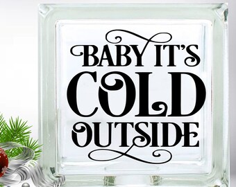 Baby It's Cold Outside Christmas DIY Custom Vinyl Decal ~ Glass Block ~ Car Decal ~ Mirror ~ Ceramic Tile ~ Computer
