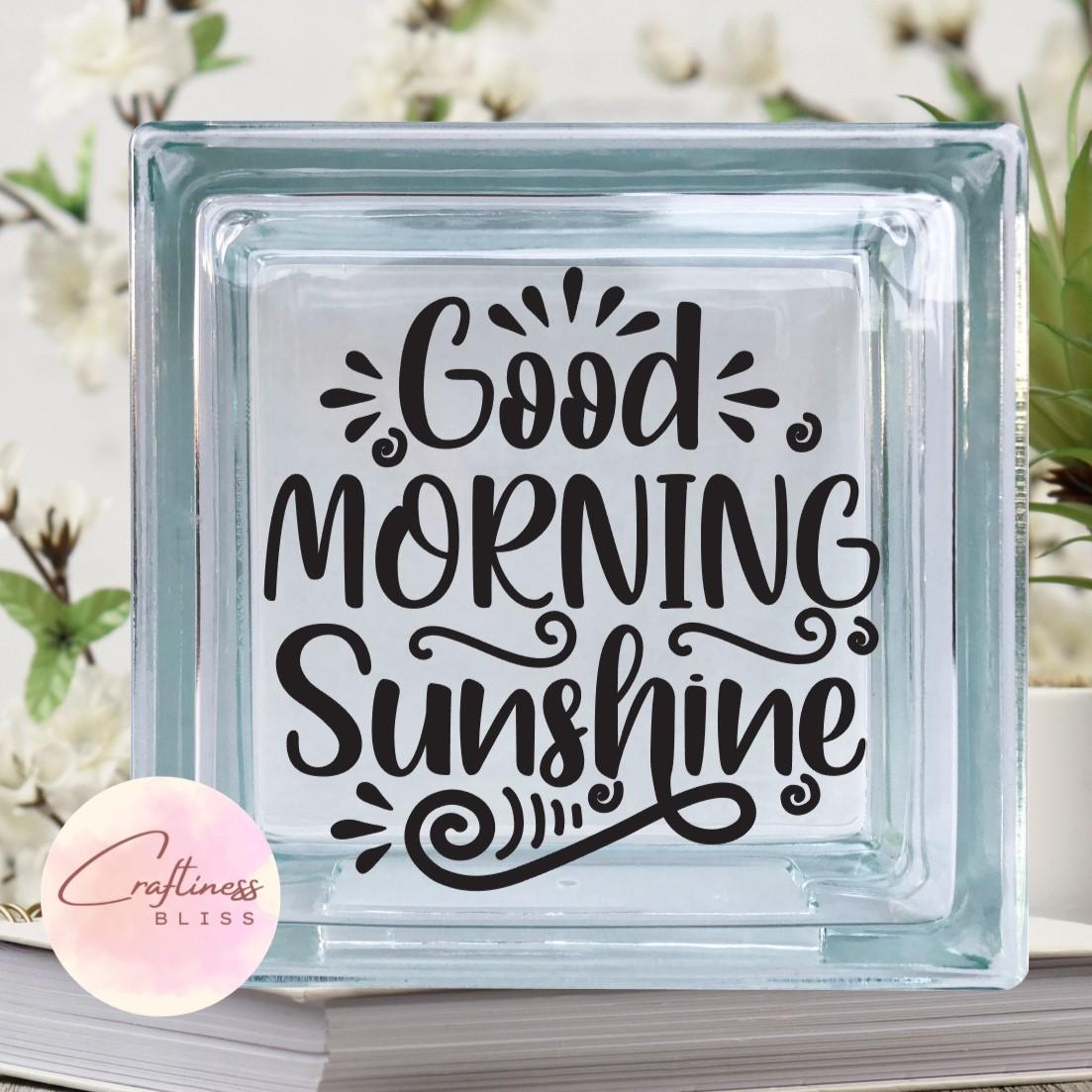 DIY Good Morning Sunshine Custom Vinyl Decal ~ Glass Block ~ Car Decal ~  Mirror ~ Ceramic Tile ~ Computer, image size:1103x1103