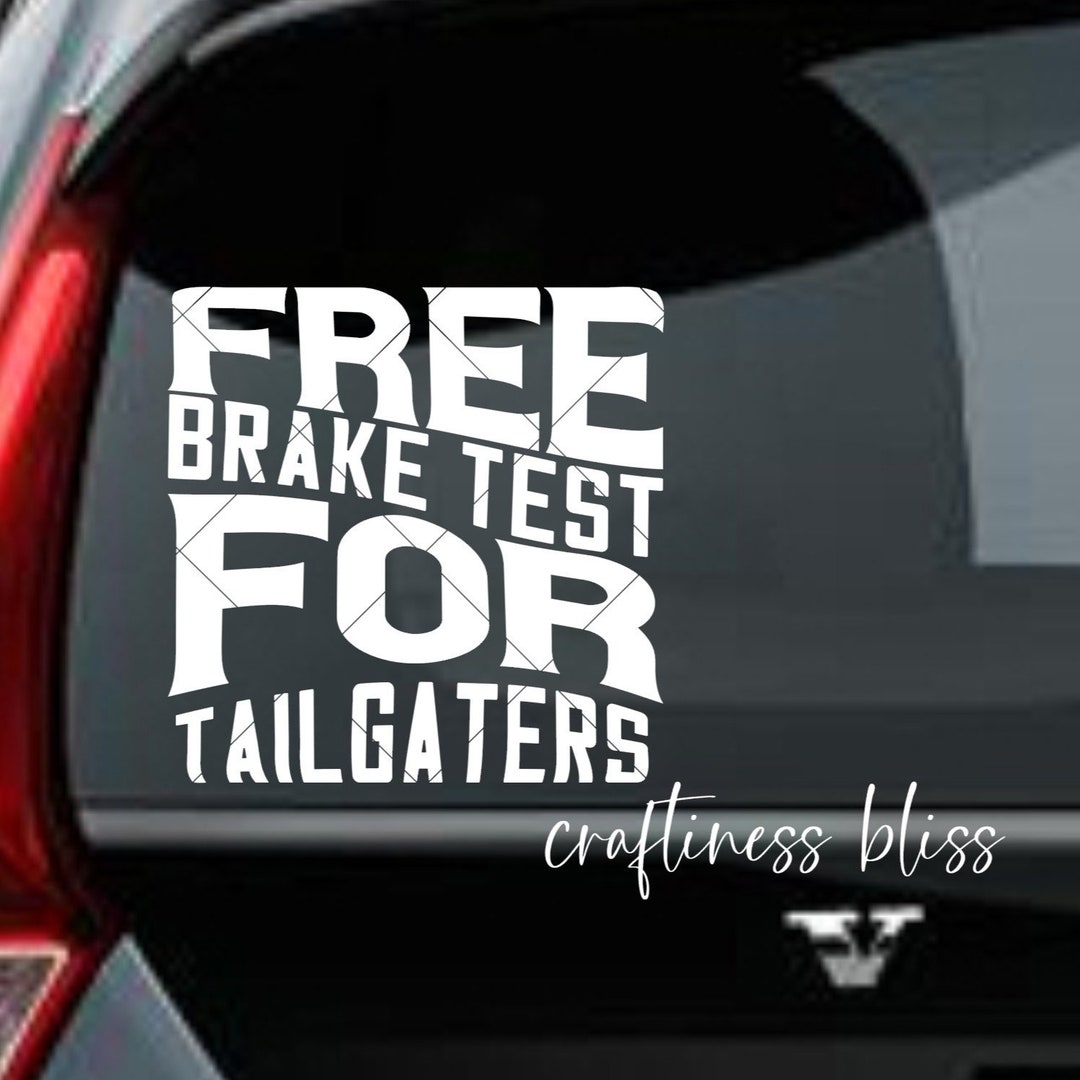Free Brake Test for Tailgaters 6 X 6 Vinyl Decal Car Window Decal
