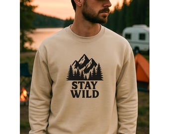Stay Wild Camping Sweatshirt, Mountain Forest Crewneck, Outdoor Adventure Sweater, Hiking Nature Gift for Campers & Wanderers
