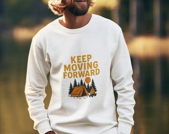 Keep Moving Forward Camping Sweatshirt, Outdoor Adventure Hoodie, Hiking Nature Lover Shirt, Campfire Pullover | Motivational Gift