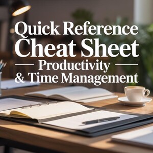 May include: A desk setup with a French press, coffee cup, and open notebook. The text "Quick Reference Cheat Sheet - Productivity & Time Management" is displayed. Pencils and a desk lamp are also visible.