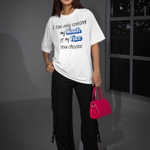 I Can Only Control My Mouth or My Face Tee | Funny Sarcastic Quote T-Shirt