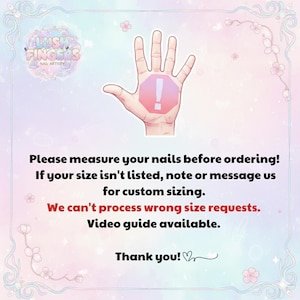 May include: An image with a pastel background and floral accents. The Lush Fingers Nail Artistry logo is at the top left. A hand illustration with an exclamation point is in the center. Text advises measuring nails before ordering and custom sizing options.