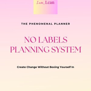 Puede incluir: Una portada de planificador digital con un fondo degradado rosa y amarillo. El texto incluye "I am I can", "The Phenomenal Planner" y "No Labels Planning System". El lema es "Create Change Without Boxing Yourself In".