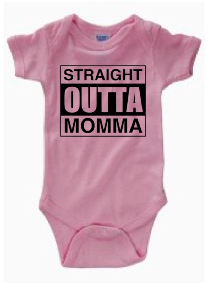May include: Pink baby onesie with black text that reads "STRAIGHT OUTTA MOMMA".