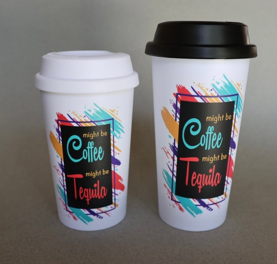 Coffee Might Be Alcohol To-go Cup: Double Walled Plastic
