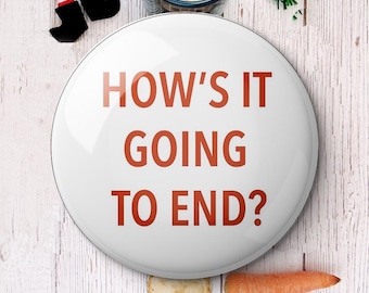 How’s it going to end Printed Button Pins Pinback