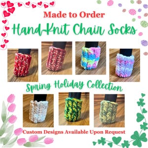 May include: Hand-knit chair socks in various colors, including red, pink, blue, and green. The image displays several chair leg covers with a textured, knitted design. Text on the image reads "Made to Order," "Hand-Knit Chair Socks," and "Spring Holiday Collection."