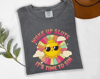 Wake Up Sluts T-Shirt funny shirt, Inappropiate shirt, meme graphic tee sarcastic sweater cursed sweatshirt unhinged humor top viral